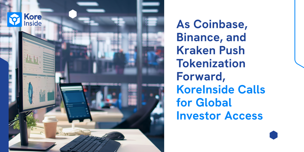 As Coinbase, Binance, and Kraken Push Tokenization Forward, KoreInside Calls for Global Investor Access