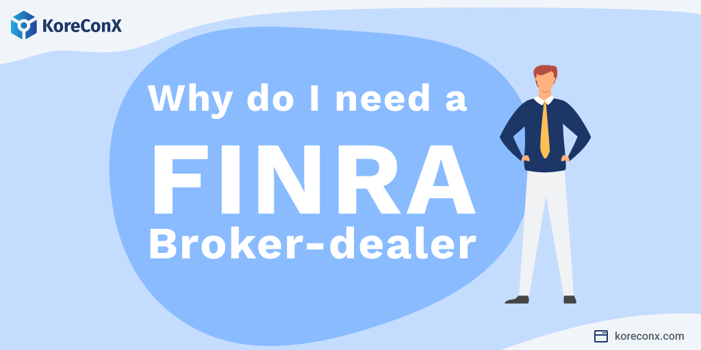 Why do I need a FINRA Broker-dealer