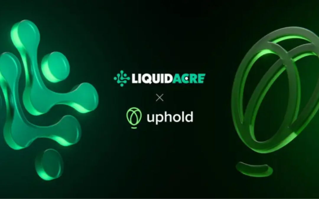 LiquidAcre Selects Uphold to Power Digital Asset Infrastructure and Future Tokenized Real Estate Offerings